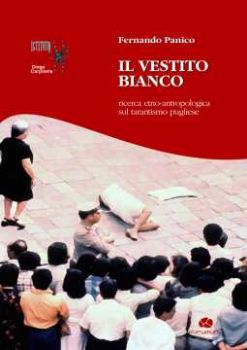 Visualizza i dettagli per Il vestito bianco. Ricerca etno-antropologica sul tarantismo pugliese Immagine di Il vestito bianco. Ricerca etno-antropologica sul tarantismo pugliese